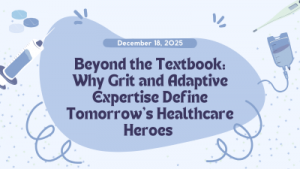 Beyond the Textbook: Why Grit and Adaptive Expertise Define Tomorrow’s Healthcare Heroes