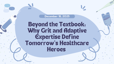 Beyond the Textbook: Why Grit and Adaptive Expertise Define Tomorrow’s Healthcare Heroes